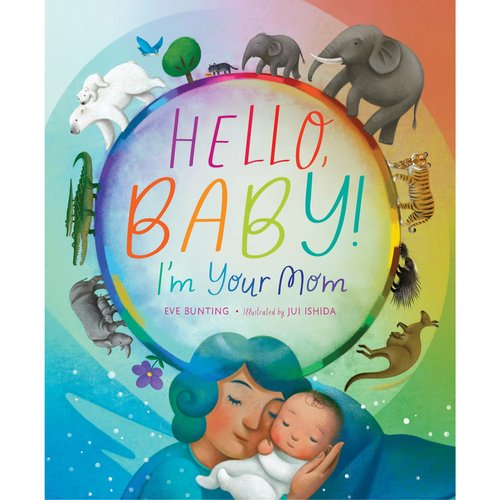 Hello, Baby! I'm Your Mom by Eve Bunting
Written in rhyme, Hello, Baby! is a tender tribute to the love between mother and child. Whether the pair walks on two legs,